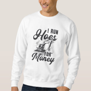 Construction Worker Excavator I Run Hoes For Money Sweatshirt