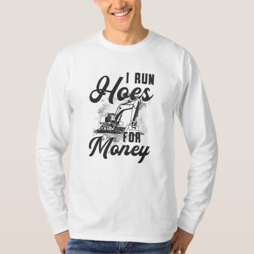 Construction Worker Excavator I Run Hoes For Money T_Shirt