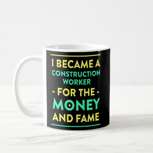 Construction Worker for the Money and Fame  Forema Coffee Mug