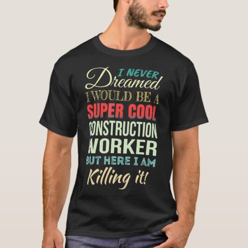 Construction Worker Funny Gift Appreciation T_Shirt