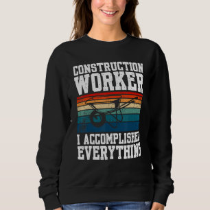 Construction Worker I Accomplished Everything Sweatshirt