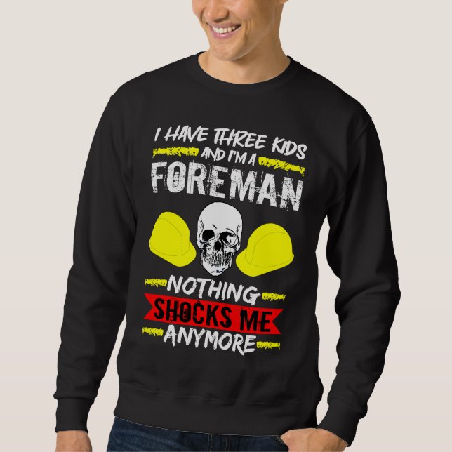 Construction Worker I Have Three Kids And I'm A Fo Sweatshirt (Front)
