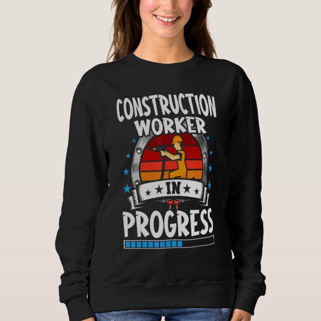 Construction Worker In Progress Trainee Student Sweatshirt (Front)