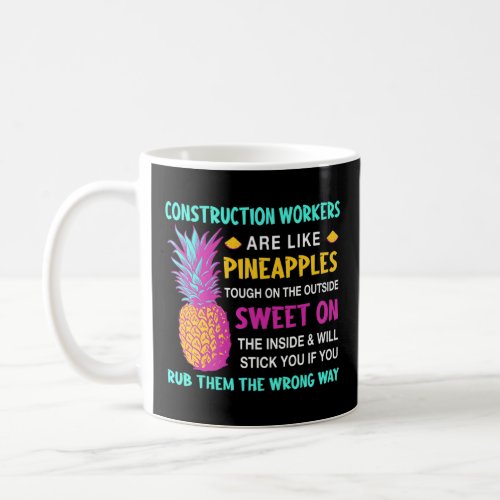Construction Workers Are Like Pineapples Foreman C Coffee Mug
