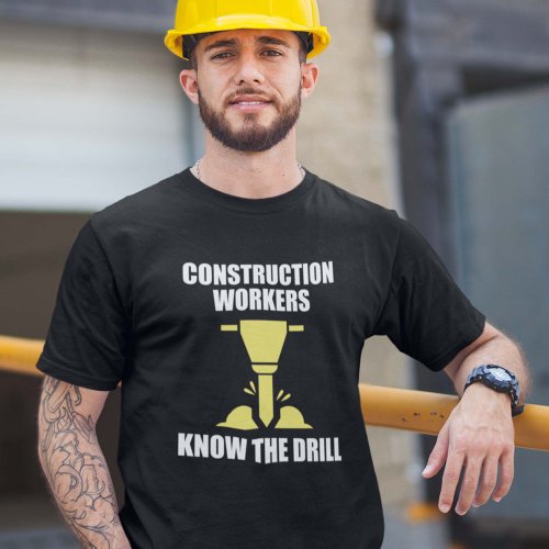 Construction Workers Know The Drill T_Shirt