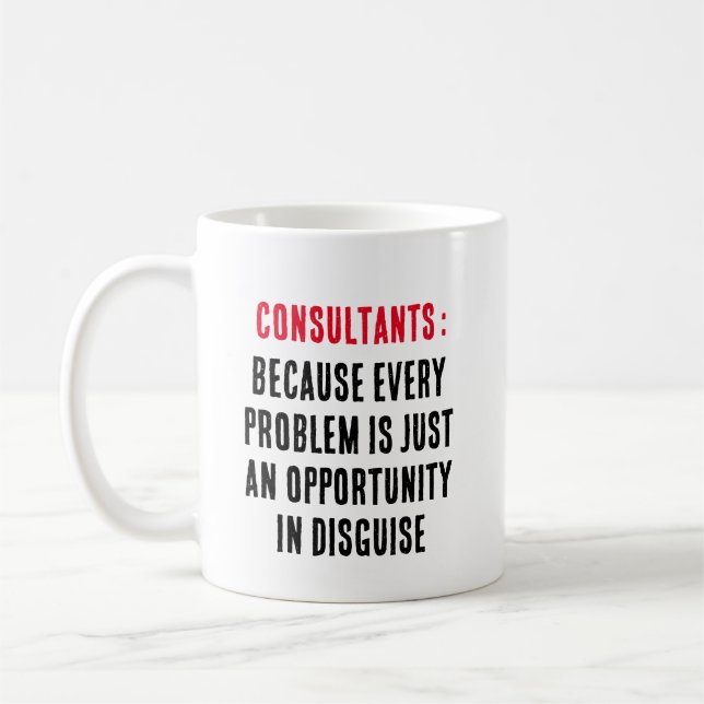 Consultants: Because every problem is just an  Coffee Mug (Left)