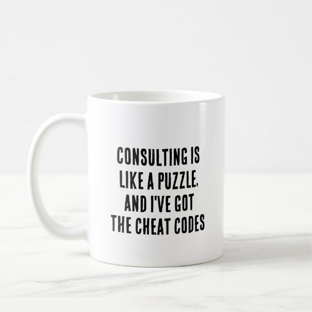 Consulting is like a puzzle, and I've got the  Coffee Mug (Left)