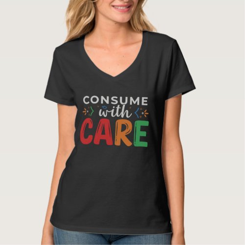 Consume With Care T_Shirt