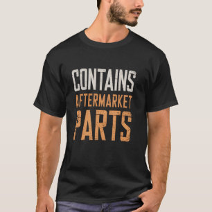Contains Aftermarket Parts Hip Knee Replacement Hu T-Shirt