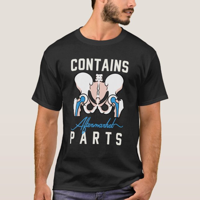 Contains Aftermarket Parts Hip Replacement Surgery T-Shirt (Front)