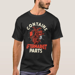 Contains Aftermarket Parts Open Heart Surgery T-Shirt