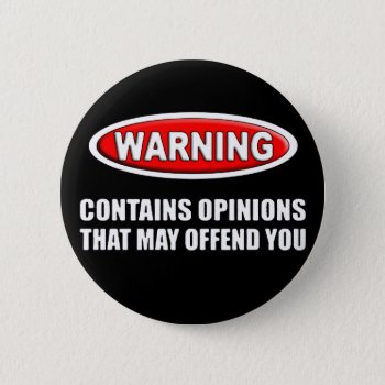Contains Opinions That May Offend You Button by OffensiveShirts at Zazzle
