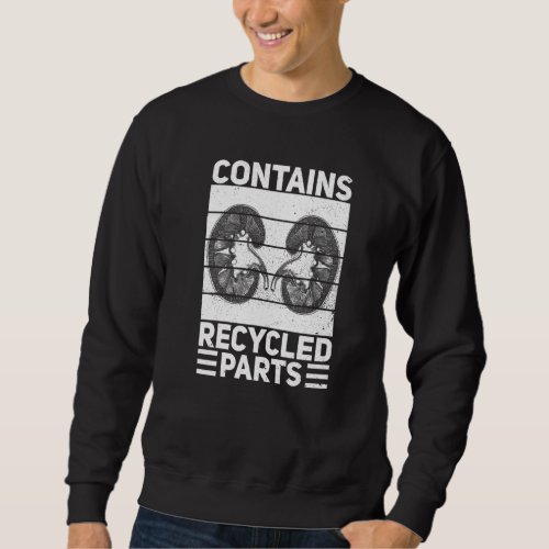 Contains Recycled Parts For A Kidney Recipient Sweatshirt
