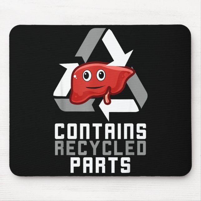 Contains Recycled Parts Liver Transplant Survivor  Mouse Pad (Front)