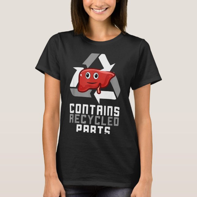 Contains Recycled Parts Liver Transplant Survivor  T-Shirt (Front)