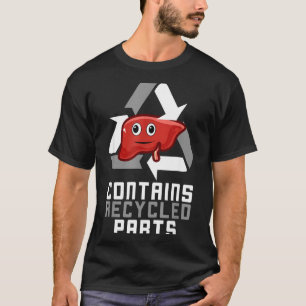 Contains Recycled Parts Liver Transplant Survivor  T-Shirt