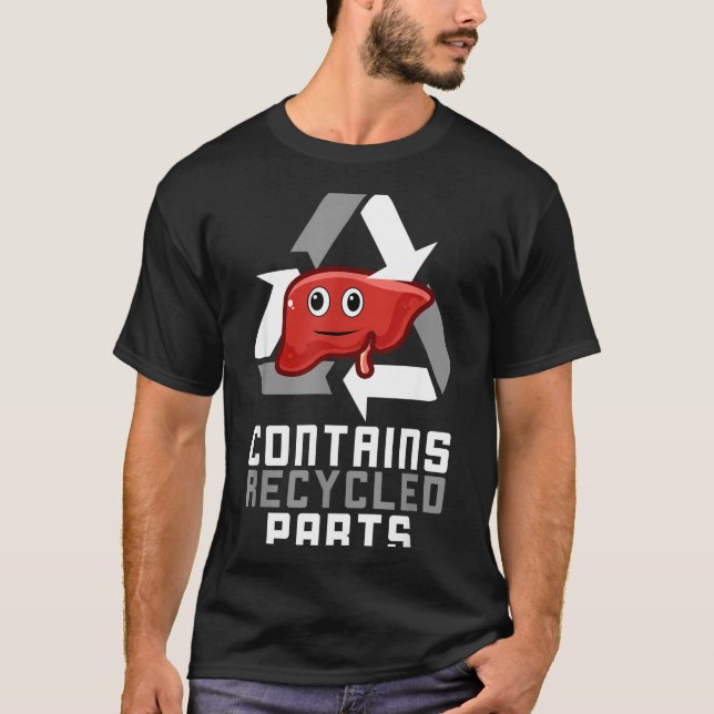 Contains Recycled Parts Liver Transplant Survivor  T-Shirt (Front)