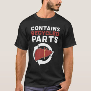 Contains Recycled Parts Liver Transplant Survivor T-Shirt