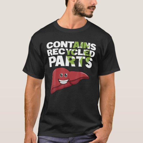 Contains Recycled Parts Liver Transplant Survivor T_Shirt