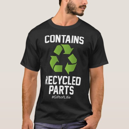 Contains Recycled Parts Organ Transplant Survivor T_Shirt