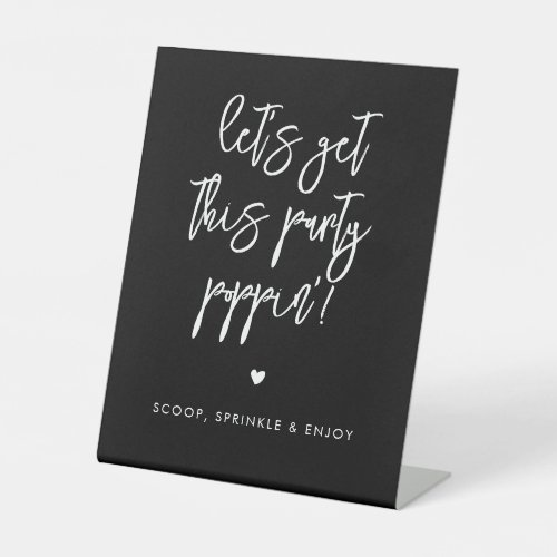 Contemporary black Lets get this party poppin Pedestal Sign
