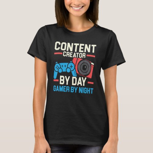 Content Creator By Day Gamer By Night Influencer T_Shirt