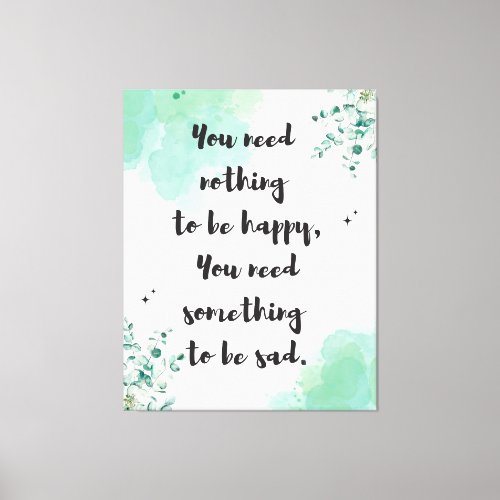 Contentment Quote You Need Nothing To Be Happy Canvas Print