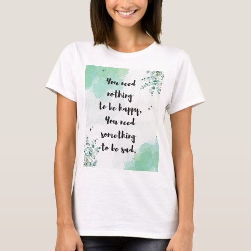 Contentment Quote You Need Nothing To Be Happy T_Shirt