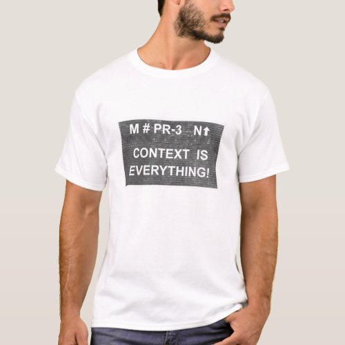 Context is Everything T_Shirt
