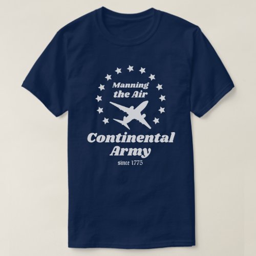 Continental Army Manning the Air Since 1775 T_Shirt