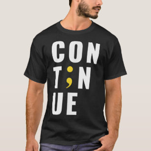 Continue Semicolon Suicide Mental Health Awareness T-Shirt