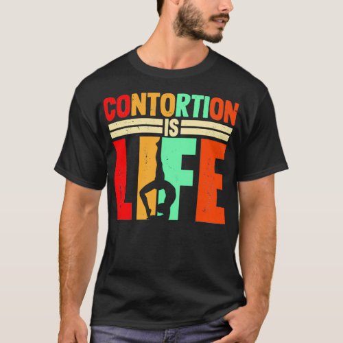 Contortion is life Gift for contortionists T_Shirt