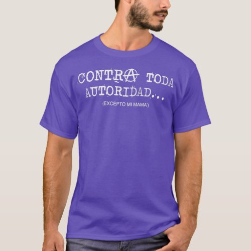 Contra toda autoridad excepto mi mam  T_Shirt