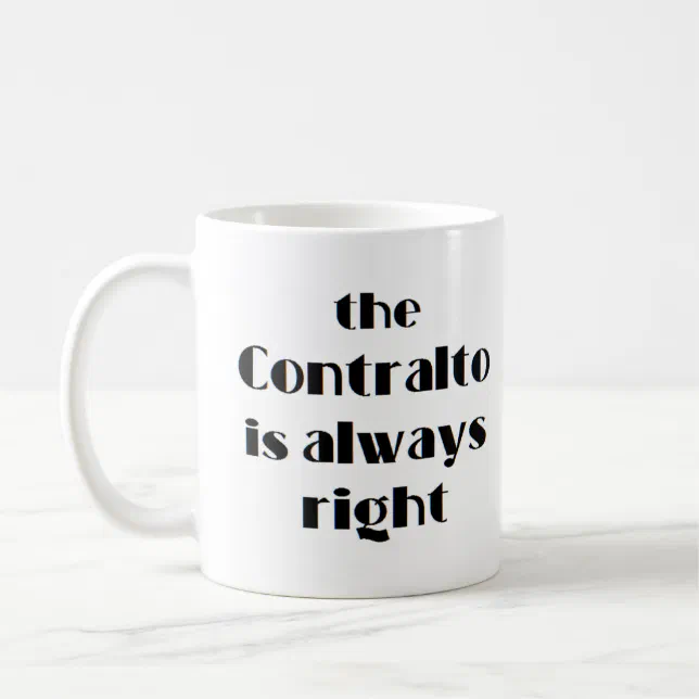 contralto is always right coffee mug | Zazzle