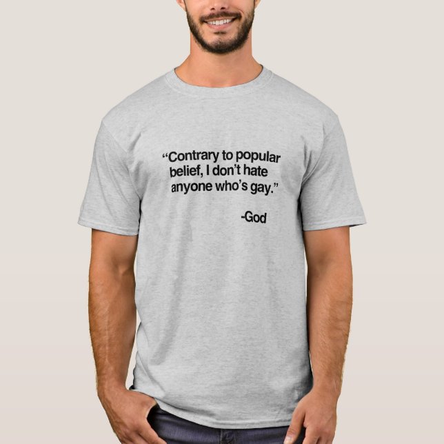 Contrary to popular belief, God does not hate gay T-Shirt (Front)