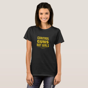Control Guns Not Girls - A MisterP Shirt