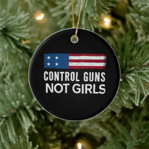 Control Guns Not Girls Ceramic Ornament