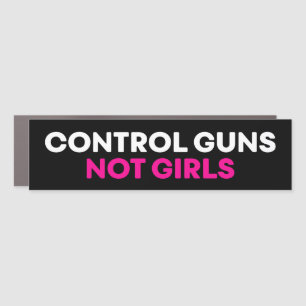 Control Guns Not Girls Pro-Choice Abortion Bumper Car Magnet