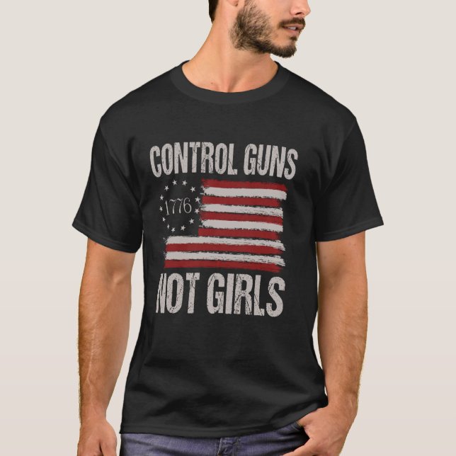 Control Guns Not Girls T-Shirt (Front)