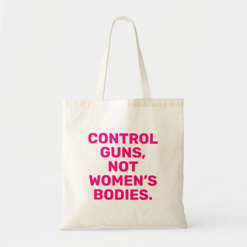 Control guns Not womenâs bodies hot pink modern Tote Bag