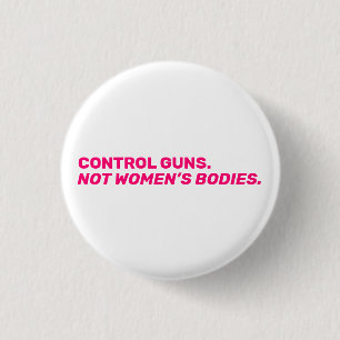Control guns. Not women’s bodies. Hot pink white Button