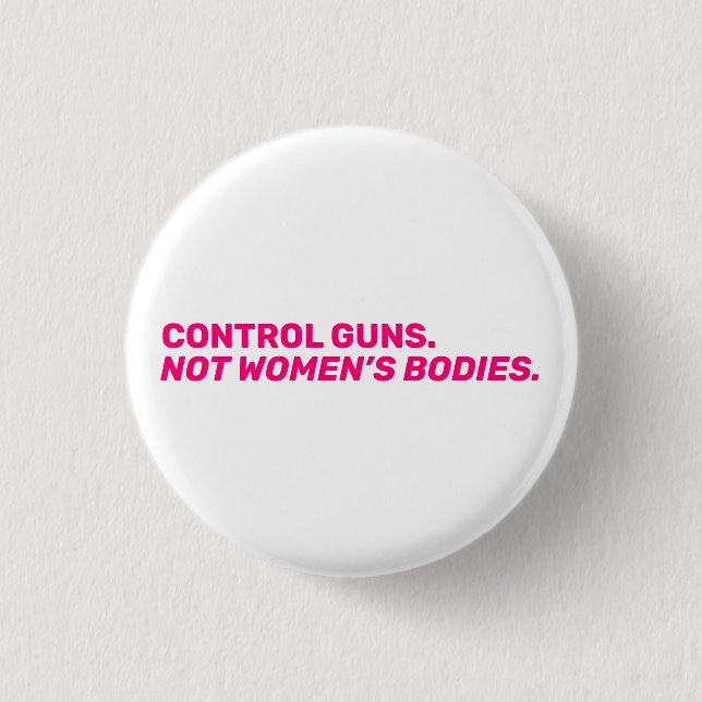Control guns. Not women’s bodies. Hot pink white Button (Front)