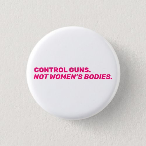 Control guns Not womens bodies Hot pink white Button