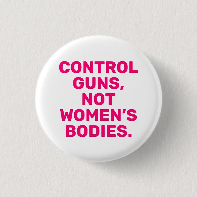 Control guns Not women’s bodies hot pink white Button (Front)