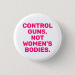 Control Guns Not Women’s Bodies Hot Pink White Button at Zazzle