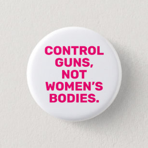 Control guns Not women’s bodies hot pink white Button