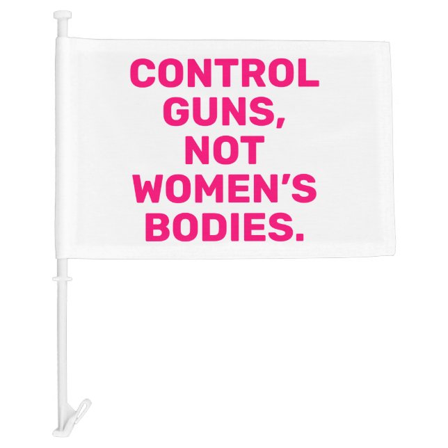 Control guns Not women’s bodies hot pink white Car Flag (Front)