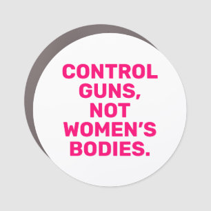 Control guns Not women’s bodies hot pink white Car Magnet