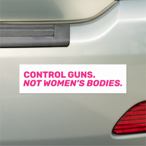 Control guns Not womenâs bodies Hot pink white Car Magnet
