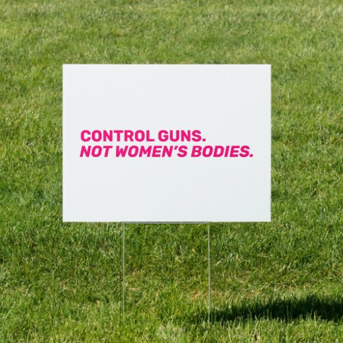 Control guns Not womenâs bodies Hot pink white Sign